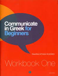 Communicate in Greek for Beginners - Workbook 1 Communicate in Greek for Beginners - Workbook 1