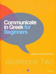 Communicate in Greek for Beginners - Workbook 2 Communicate in Greek for Beginners - Workbook 2